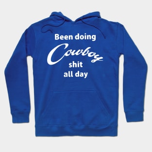 Been Doing Cowboy shit all day Hoodie